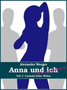 Descargar Anna und ich und unser Hausfreund (Teil 7): Cuckold wider Willen pdf, epub, ebook