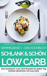 Descargar Schlank & Schön mit Low Carb – Sammelband 1: Schlank, gesund und schön mit der richtigen Ernährung (Genussvoll abnehmen mit Low Carb 11) (German Edition) pdf, epub, ebook