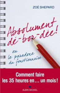 Descargar Absolument dé-bor-dée ! : ou le paradoxe du fonctionnaire (ESSAIS DOC.) pdf, epub, ebook