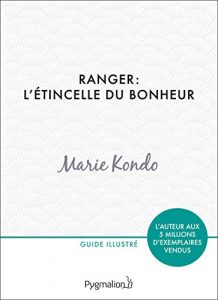 Descargar Ranger : l’étincelle du bonheur: Un manuel illustré par une experte dans l’art et l’organisation du rangement (PRATIQUE (LSH)) pdf, epub, ebook
