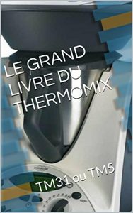 Descargar LE GRAND LIVRE DU THERMOMIX: TM31 ou TM5 (French Edition) pdf, epub, ebook