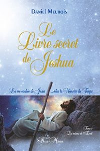 Descargar Le Livre secret de Jeshua: La vie cachée de Jésus…selon la Mémoire du Temps T1 : Les saisons de l’Eveil pdf, epub, ebook