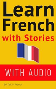 Descargar Learn French With Stories (WITH AUDIO): Improve your French reading and listening comprehension skills with seven French stories for beginner and intermediate … French with Stories t. 1) (French Edition) pdf, epub, ebook