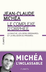 Descargar Le Complexe d’Orphée: La gauche, les gens ordinaires et la religion du progrès (CLIMATS NON FIC) pdf, epub, ebook