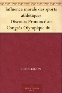 Descargar Influence morale des sports athlétiques Discours Prononcé au Congrès Olympique du Havre, Le 29 Juillet 1897. (French Edition) pdf, epub, ebook