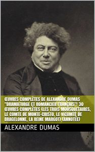 Descargar Œuvres Complètes de Alexandre Dumas “Dramaturge et Romancier Français”! 30 Œuvres Complètes (Les Trois Mousquetaires, Le Comte de Monte-Cristo, Le Vicomte … La Reine Margot) (Annotée) (French Edition) pdf, epub, ebook