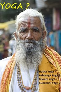 Descargar Yoga ?: Hatha Yoga ? Ashtanga Yoga ? Bikram Yoga ? Kundalini Yoga ? (Yoga : Médecines douces, Beauté, forme et détente, Famille, Santé et Bien-être, Religions et Spiritualités. t. 1) (French Edition) pdf, epub, ebook