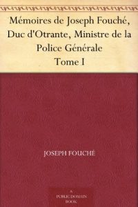 Descargar Mémoires de Joseph Fouché, Duc d’Otrante, Ministre de la Police Générale Tome I (French Edition) pdf, epub, ebook
