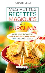 Descargar Mes petites recettes magiques au curcuma: Minceur, anticancer… l’épice aux mille vertus pdf, epub, ebook