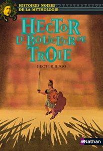 Descargar Hector Le bouclier de Troie (Histoires noires de la Mythologie) pdf, epub, ebook
