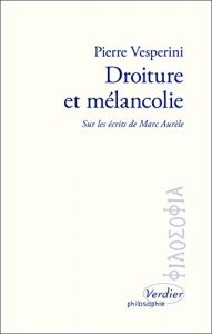 Descargar Droiture et mélancolie: Sur les écrits de Marc Aurèle (Philosophie) pdf, epub, ebook