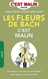 Descargar Les fleurs de Bach, c’est malin: La solution naturelle et sans danger pour soigner toute la famille pdf, epub, ebook
