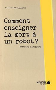 Descargar Comment enseigner la mort à un robot? (Cadastres) pdf, epub, ebook