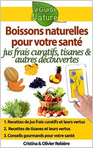 Descargar Boissons naturelles pour votre santé: Petit guide digital avec quelques boissons naturelles et leurs propriétés naturelles et curatives (eGuide Nature t. 0) (French Edition) pdf, epub, ebook
