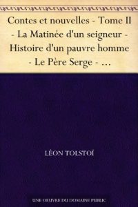 Descargar Contes et nouvelles – Tome II – La Matinée d’un seigneur – Histoire d’un pauvre homme – Le Père Serge – L’Évasion – Pourquoi l’on tient à la vie – Trois … – Le Rêve – Notes d’un fou (French Edition) pdf, epub, ebook