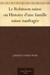 Descargar Le Robinson suisse ou Histoire d’une famille suisse naufragée (French Edition) pdf, epub, ebook