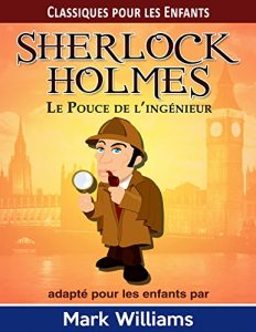 Descargar Sherlock Holmes adapté pour les enfants: Le Pouce de l’Ingénieur (Classiques pour les Enfants: Sherlock Holmes) (French Edition) pdf, epub, ebook