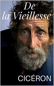 Descargar DE LA VIEILLESSE -Caton l’Ancien, ou de la vieillesse – Traduction française de : Cato Maior de Senectute (French Edition) pdf, epub, ebook