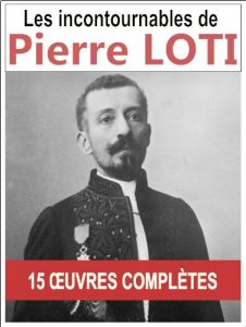 Descargar Pierre LOTI: Les 15 oeuvres majeures et complètes (Aziyadé, Le Roman d’un spahi, Le Mariage de Loti, Mon frère Yves…) (French Edition) pdf, epub, ebook