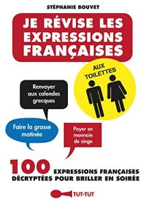 Descargar Je révise les expressions françaises aux toilettes: 100 expressions françaises décryptées pour briller en soirée ! pdf, epub, ebook