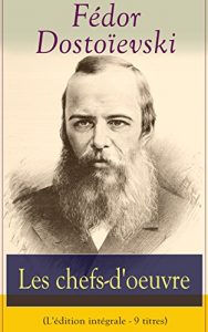 Descargar Les chefs-d’oeuvre de Fédor Dostoïevski (L’édition intégrale – 9 titres): Crime et Châtiment + Les frères Karamazov + Le joueur + L’idiot + Les possédés … Gens + L’esprit souterrain + L’éternel mari pdf, epub, ebook