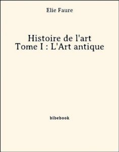 Descargar Histoire de l’art – Tome I : L’Art antique pdf, epub, ebook