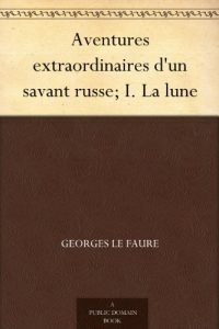 Descargar Aventures extraordinaires d’un savant russe; I. La lune (French Edition) pdf, epub, ebook
