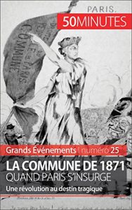 Descargar La Commune de 1871, quand Paris s’insurge: Une révolution au destin tragique (Grands Événements t. 25) (French Edition) pdf, epub, ebook