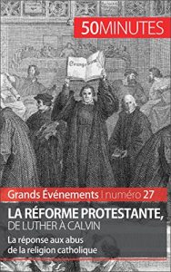 Descargar La Réforme protestante, de Luther à Calvin: La réponse aux abus de la religion catholique (Grands Événements t. 27) (French Edition) pdf, epub, ebook