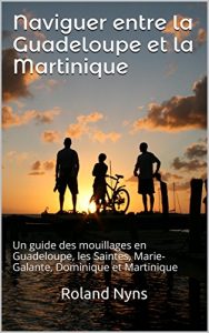Descargar Naviguer entre la Guadeloupe et la Martinique: Un guide des mouillages en Guadeloupe, les Saintes, Marie-Galante, Dominique et Martinique (Sailpilot t. 3) (French Edition) pdf, epub, ebook