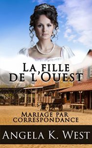 Descargar Mariage par correspondance: La fille de l’Ouest (romance historique pour tout public) (Fiction féminine New Adult Mariage western) (French Edition) pdf, epub, ebook