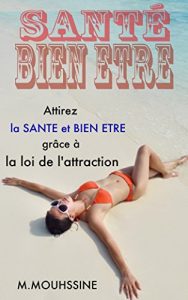 Descargar SANTÉ BIEN ETRE: Attirez la SANTE et BIEN ETRE grâce à la loi de l’attraction      (corps,bien etre gratuit) (Coaching De Vie ( formation en développement personnel ) t. 22) (French Edition) pdf, epub, ebook