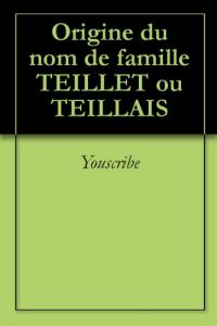 Descargar Origine du nom de famille TEILLET ou TEILLAIS (Oeuvres courtes) pdf, epub, ebook
