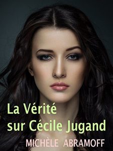 Descargar LA VÉRITÉ SUR CÉCILE JUGAND – (roman sentimental) (French Edition) pdf, epub, ebook