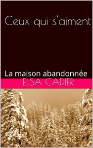 Descargar Ceux qui s’aiment: La maison abandonnée (French Edition) pdf, epub, ebook