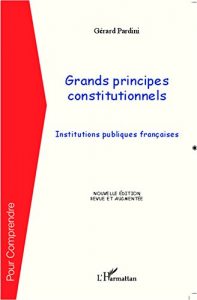 Descargar Grands principes constitutionnels: Institutions publiques françaises – Nouvelle édition revue et augmentée (Pour Comprendre) pdf, epub, ebook