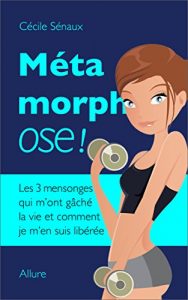 Descargar Métamorphose: Les 3 mensonges qui m’ont gâché la vie et comment je m’en suis libérée (French Edition) pdf, epub, ebook