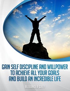 Descargar L’AUTODISCIPLINE : Comment gagner de Discipline et de volonté pour atteindre tous vos objectifs et construire une vie incroyable (French Edition) pdf, epub, ebook