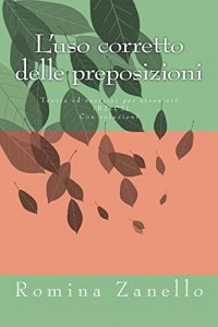 Descargar L’uso corretto delle preposizioni: Teoria ed esercizi di livello medio-avanzato (B2-C2) Con soluzioni (Italiano Facile) (Italian Edition) pdf, epub, ebook