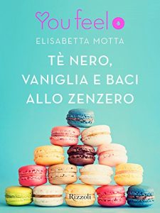 Descargar Tè nero, vaniglia e baci allo zenzero (Youfeel): L’amore non guarda con gli occhi, ma con l’anima pdf, epub, ebook