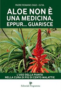 Descargar Aloe non è una medicina eppur guarisce: L’uso della pianta nella cura di più di cento malattie: L’USO DELLA PIANTA NELLA CURA dI PIù DI CENTO MALATTIE (Programma Natura) pdf, epub, ebook