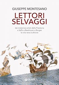 Descargar Lettori selvaggi: Dai misteriosi artisti della Preistoria a Saffo a Beethoven a Borges la vita vera è altrove (Italian Edition) pdf, epub, ebook