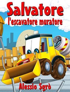 Descargar Salvatore l’escavatore muratore (Favola illustrata Vol. 7) (Italian Edition) pdf, epub, ebook
