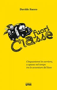 Descargar Fuori classe: Cinquantenni in corriera, a spasso nel tempo tra le avventure del liceo (Italian Edition) pdf, epub, ebook