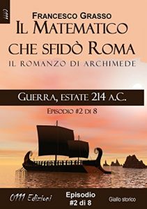 Descargar Guerra, estate 214 a.C. – serie Il Matematico che sfidò Roma ep. #2 di 8 (A piccole dosi) pdf, epub, ebook