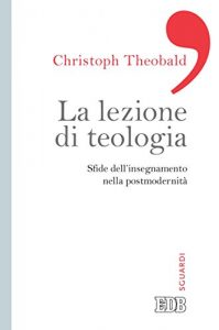 Descargar La lezione di teologia: Sfide dell’insegnamento nella postmodernità pdf, epub, ebook