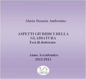 Descargar Aspetti giuridici della gladiatura. Tesi di dottorato 2013 pdf, epub, ebook