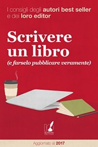 Descargar Scrivere un libro (e farselo pubblicare veramente): I consigli degli autori best seller e dei loro editor pdf, epub, ebook