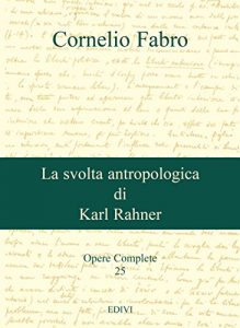 Descargar La svolta antropologica di Karl Rahner (Cornelio Fabro – Opere Complete Vol. 25) (Italian Edition) pdf, epub, ebook