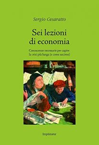 Descargar Sei lezioni di economia: Conoscenze necessarie per capire la crisi più lunga (e come uscirne) pdf, epub, ebook